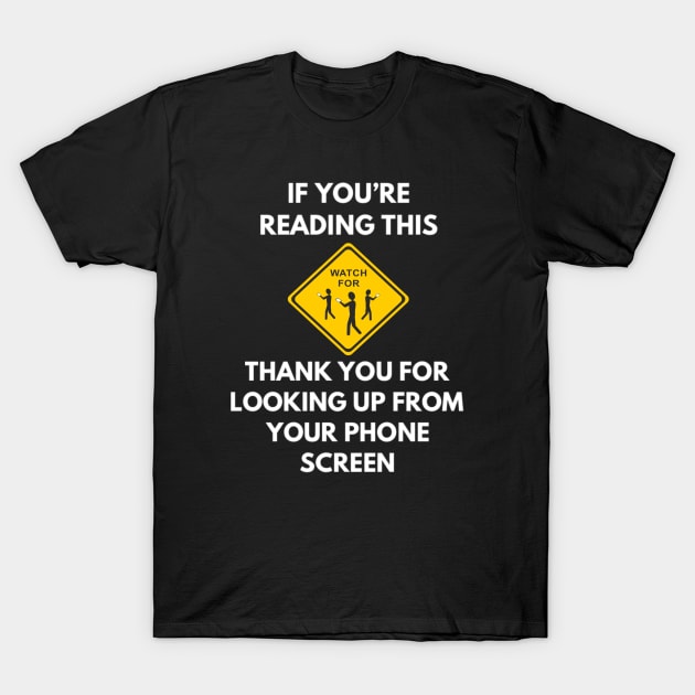 Funny Cell Phone Thank You For Looking Up From Your Phone Screen Sarcasm Saying T-Shirt by egcreations